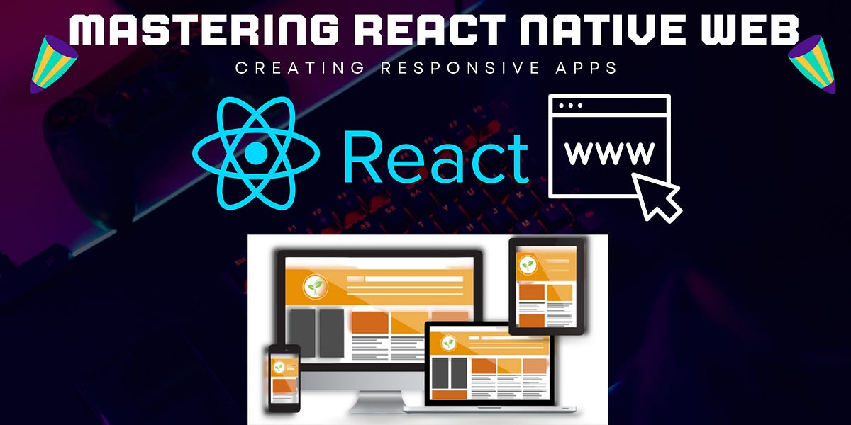 Implementing Responsive Design in React Native Web | by Sangeeth Kumar ...