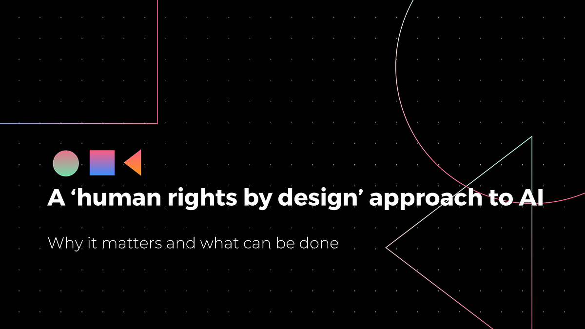 A ‘human rights by design’ approach to AI | by Mags Wong | Medium