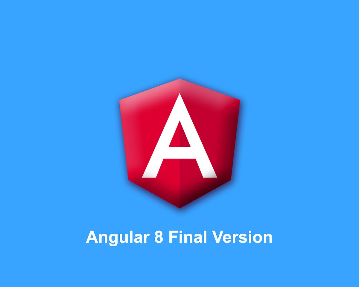 Angular 8 : Final Version. Angular 8 Final version was released… | by ...