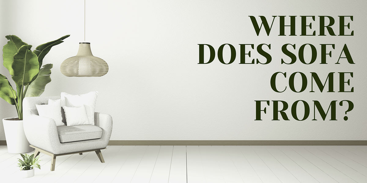 Where Does Sofa Come From?. The sofa is a piece of furniture that… by