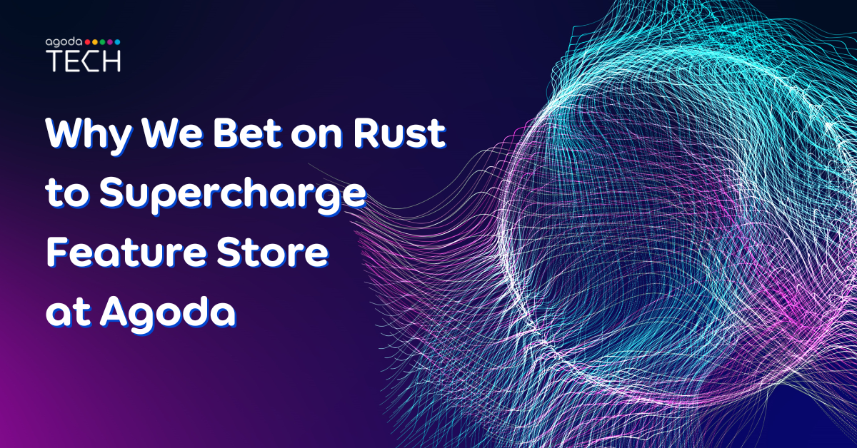We Bet on Rust to Supercharge Feature Store at Agoda