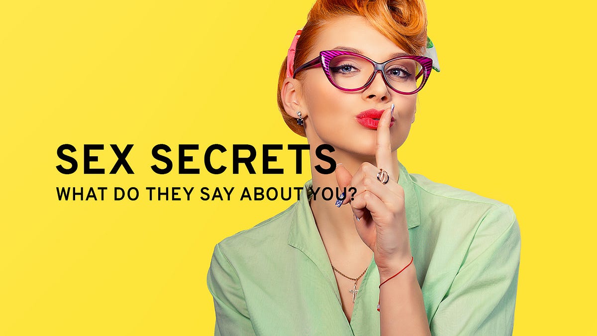 Sex Secrets: What Do They Say About You? - Arousr App - Medium
