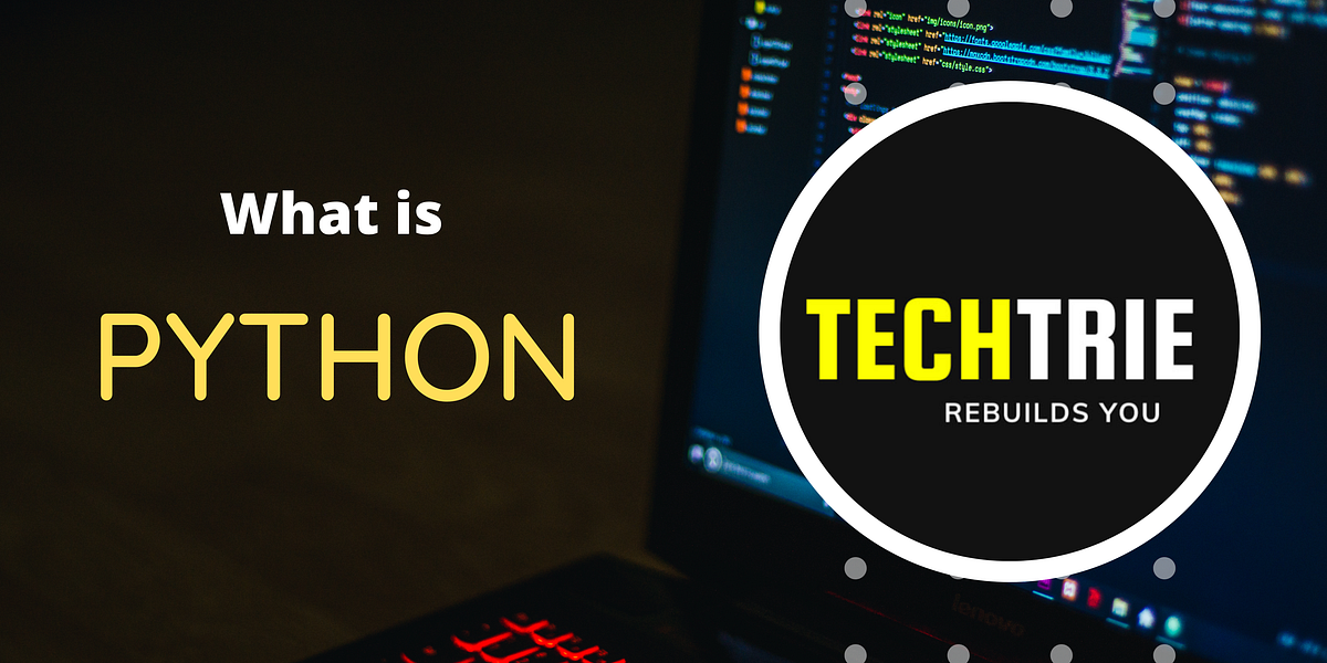What is Python ?. Hello World ! I hope this blog finds… | by TechTrie ...