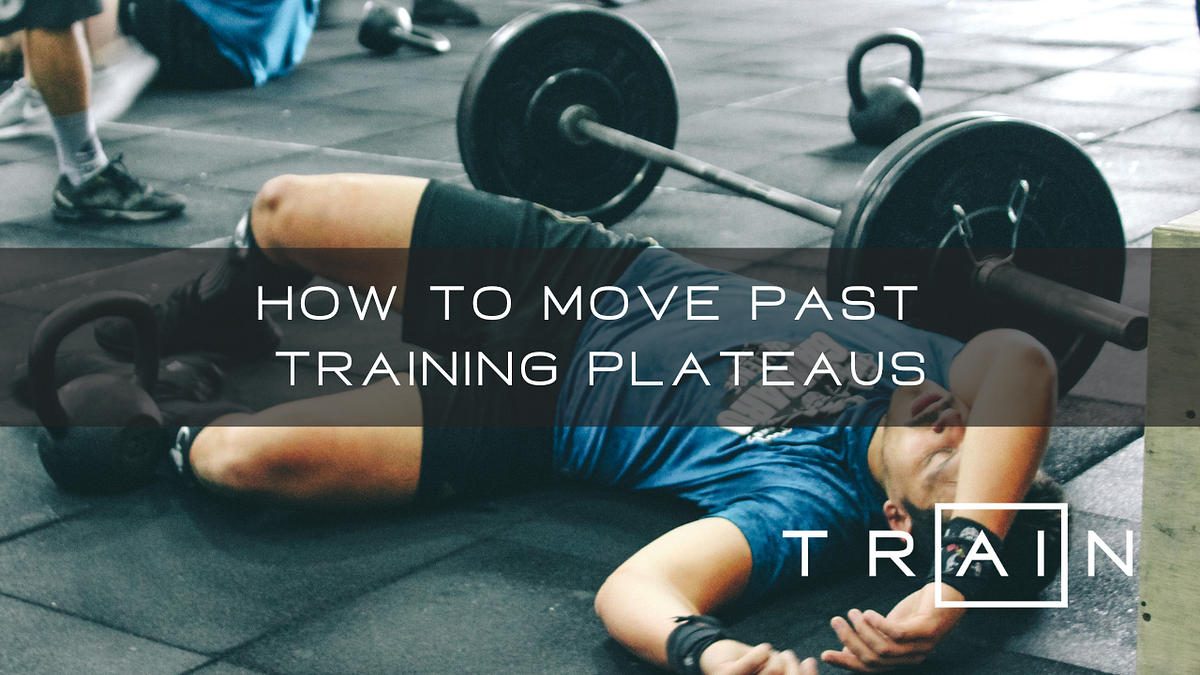 How to Move Past Training Plateaus by Train Fitness Medium