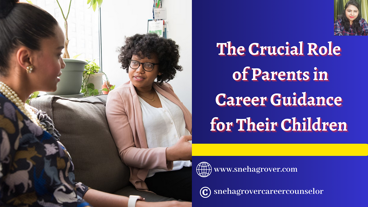 The Crucial Role Of Parents In Career Guidance For Their Children | By ...