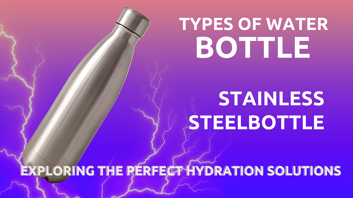 Types of Water Bottles. Exploring the Perfect Hydration… by MAN Swamy Medium