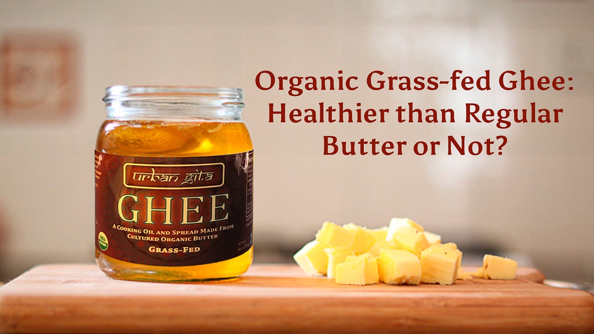 Organic Grassfed Ghee Healthier than Regular Butter or Not? Urban