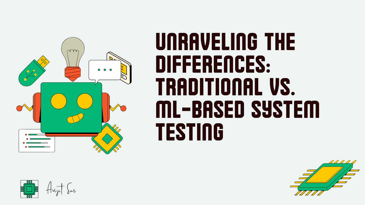 Unraveling the Differences: Traditional vs. ML-Based System Testing ...