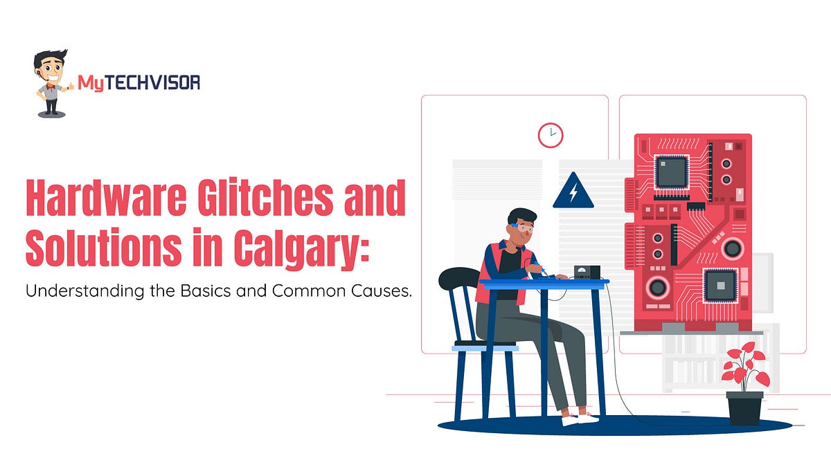 Hardware Glitches and Solutions in Calgary Understanding the Basics