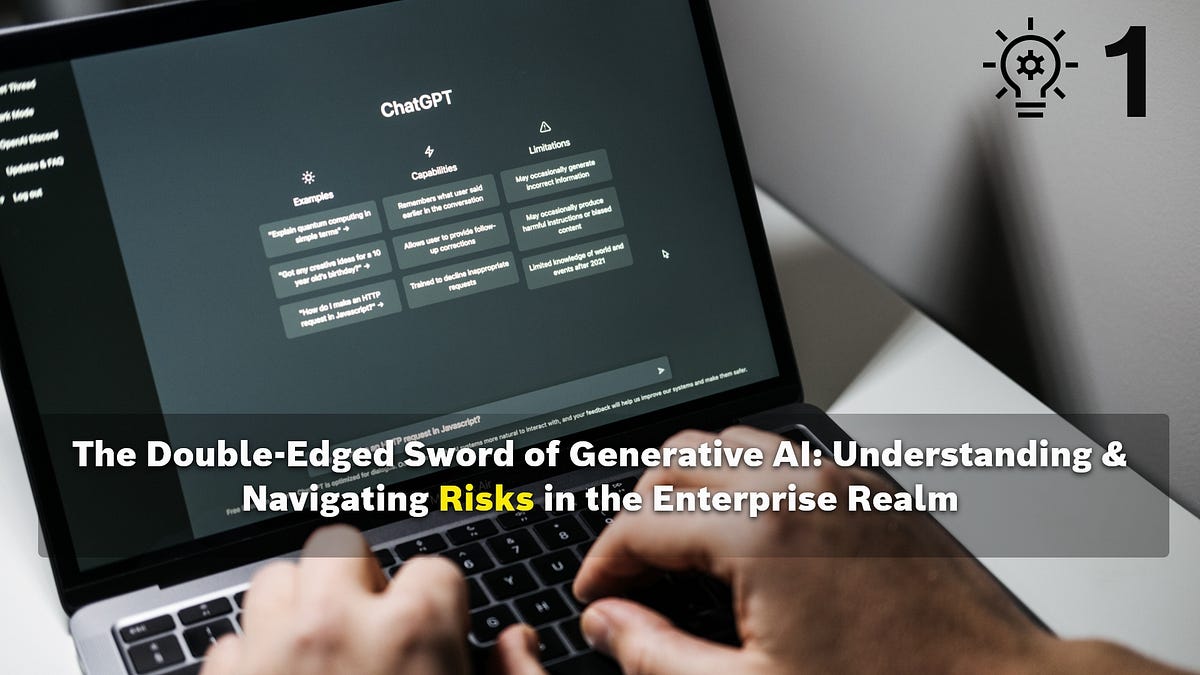 The Double-Edged Sword of Generative AI: Understanding & Navigating Risks in the Enterprise 