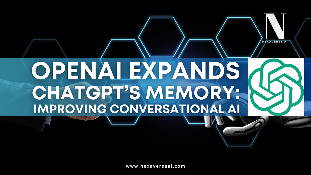 OpenAI Expands ChatGPT’s Memory: Improving Conversational AI | by ...