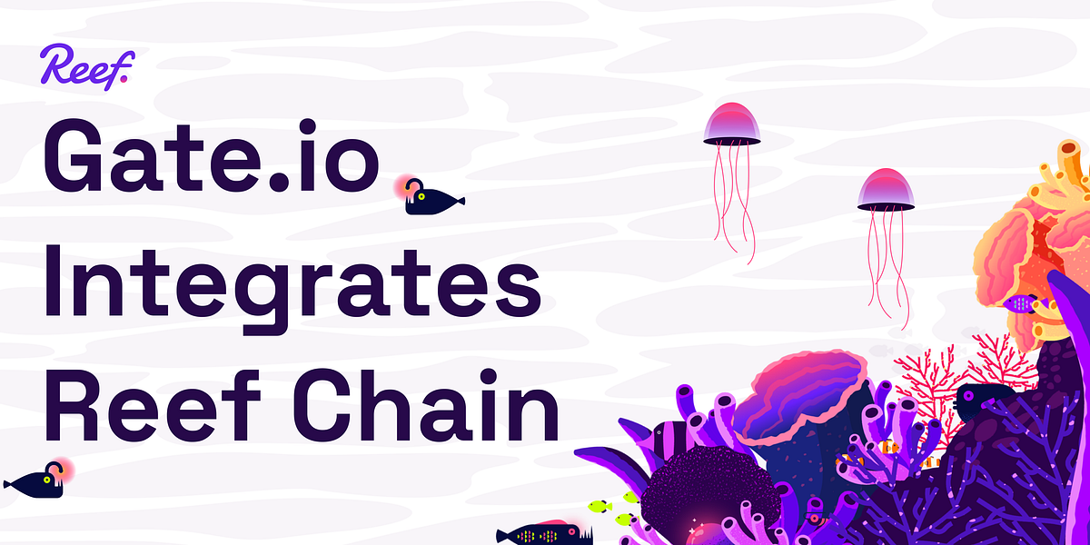 Gate.io Integrates Reef Chain. Gate.io, a top 20 exchange in volume