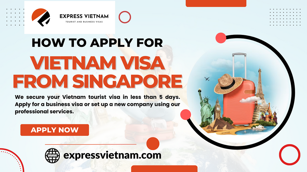 How to Apply for Vietnam Visa from Singapore — Express Vietnam | by  Expressvietnam | Medium