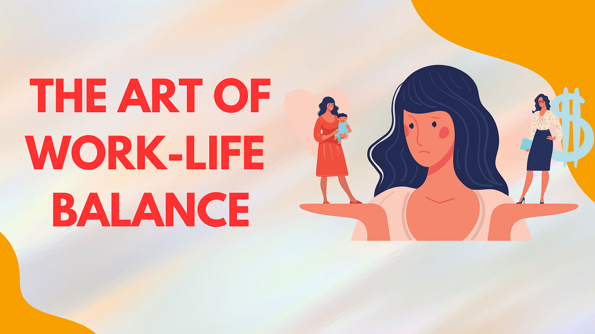 The Art of Work-Life Balance. Work-life Balance is a state of balance ...