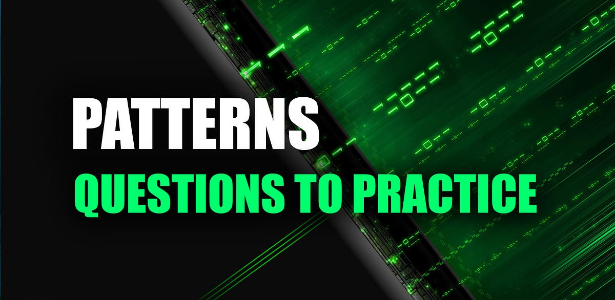 Patterns: Interview Questions to Practice | by Robin Kamboj | Medium