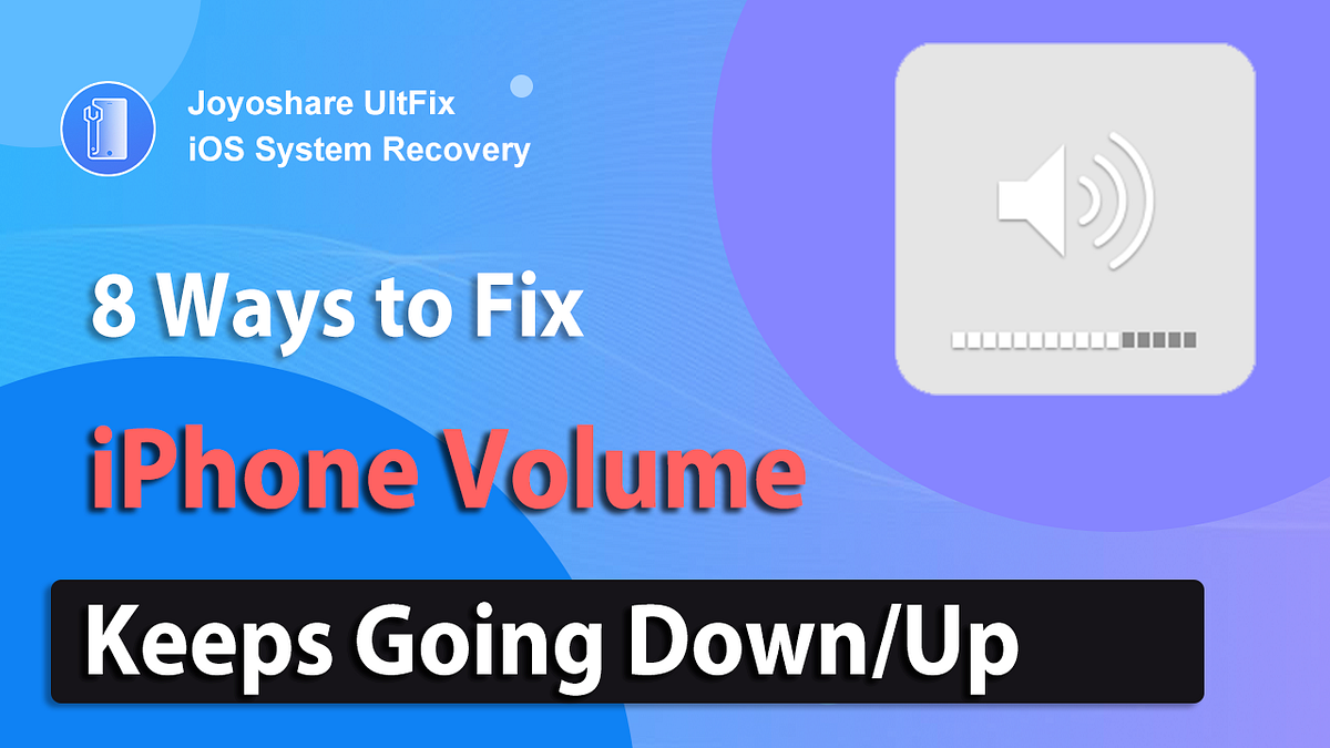 Top 8 Ways to Fix iPhone Volume Keeps Going Down/Up by Emma Orin Medium