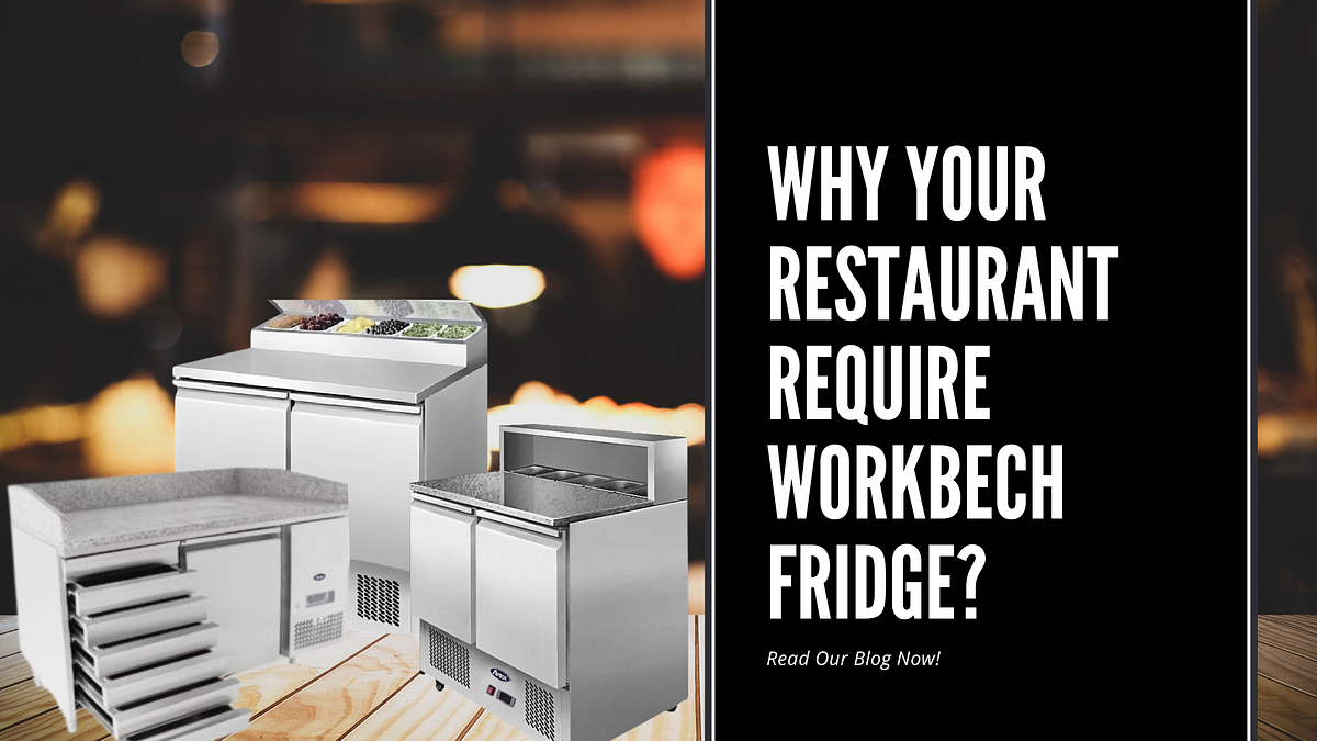Why Use Workbench Fridges in Your Restaurant Kitchens? by