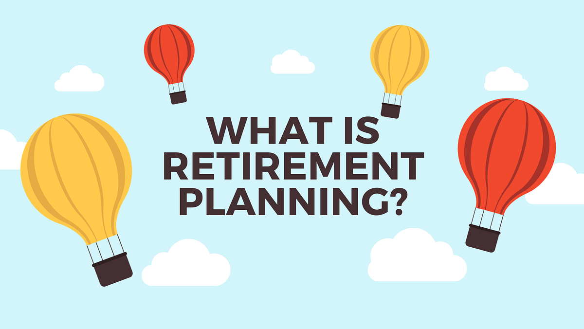 What Is Retirement Planning?. Learn about What Is Retirement… by Abhay Singh Chauhan Medium
