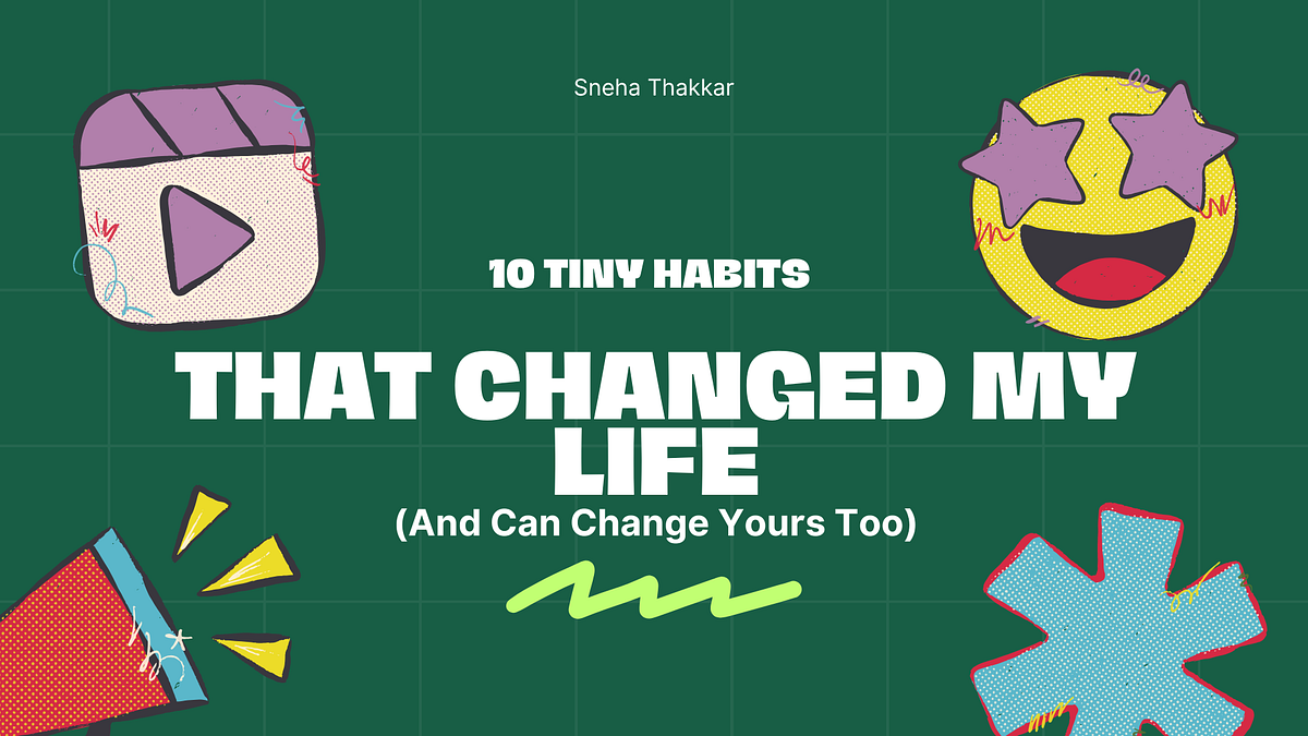 10 Tiny Habits That Changed My Life (And Can Change Yours Too) by