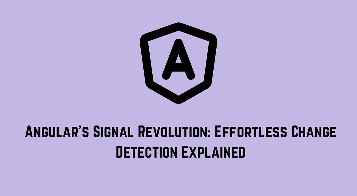 Angular’s Signal Revolution Effortless Change Detection Explained