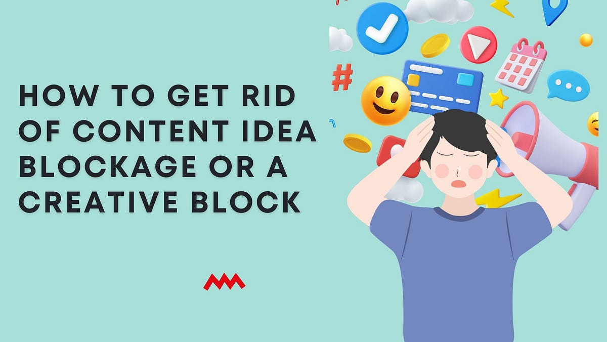 How To Get Rid of Content Idea Blockage or a Creative Block | by ...