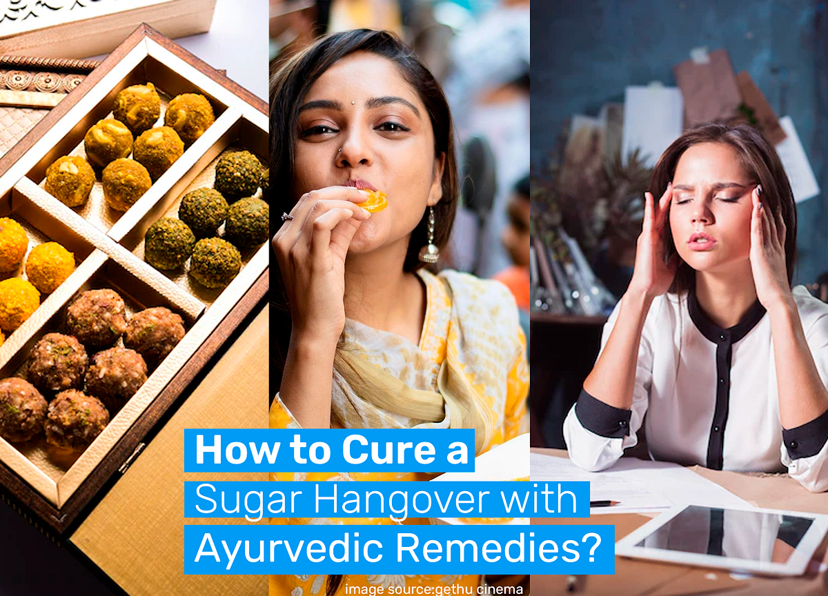 How to Cure a Sugar Hangover with Ayurvedic Remedies? by Shivani Pal