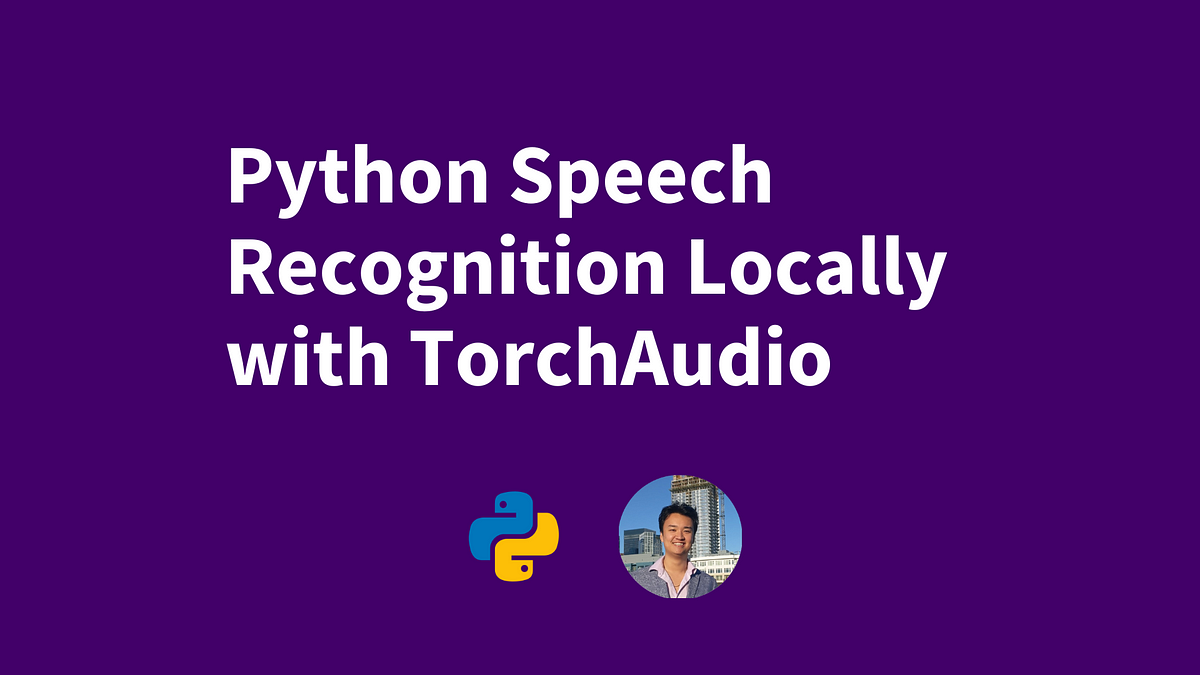 Python Speech Recognition Locally with TorchAudio | by Yujian Tang ...