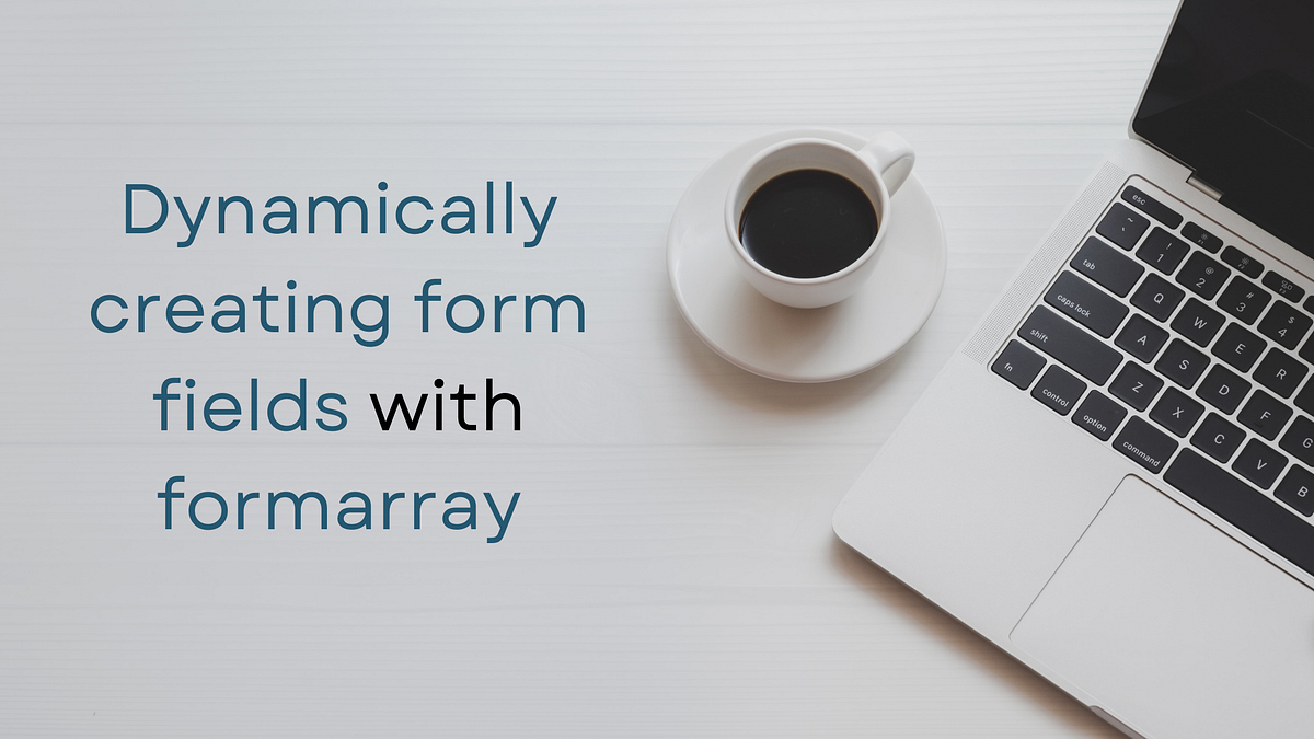 Dynamically creating form fields with formarray by Pravin M Medium