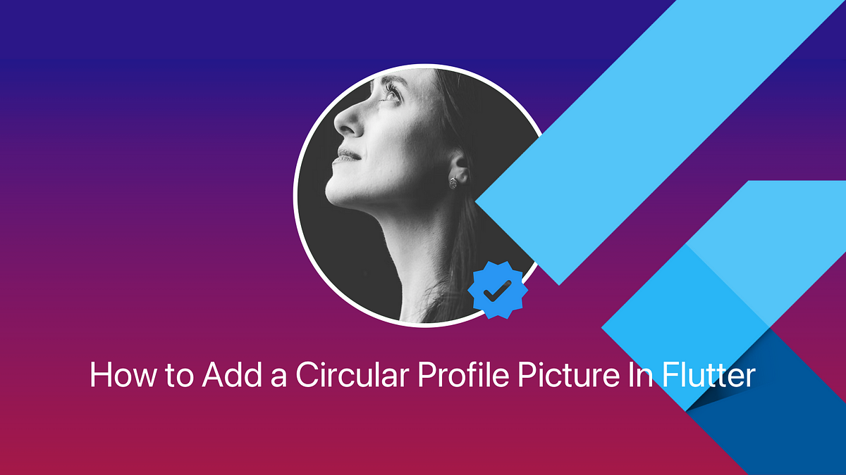 How to Add a Circular Profile Picture In Flutter | by Abhi Chakrabarti ...