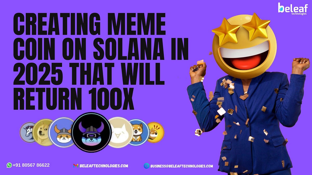 Creating a meme coin on Solana in 2025 that will return 100X