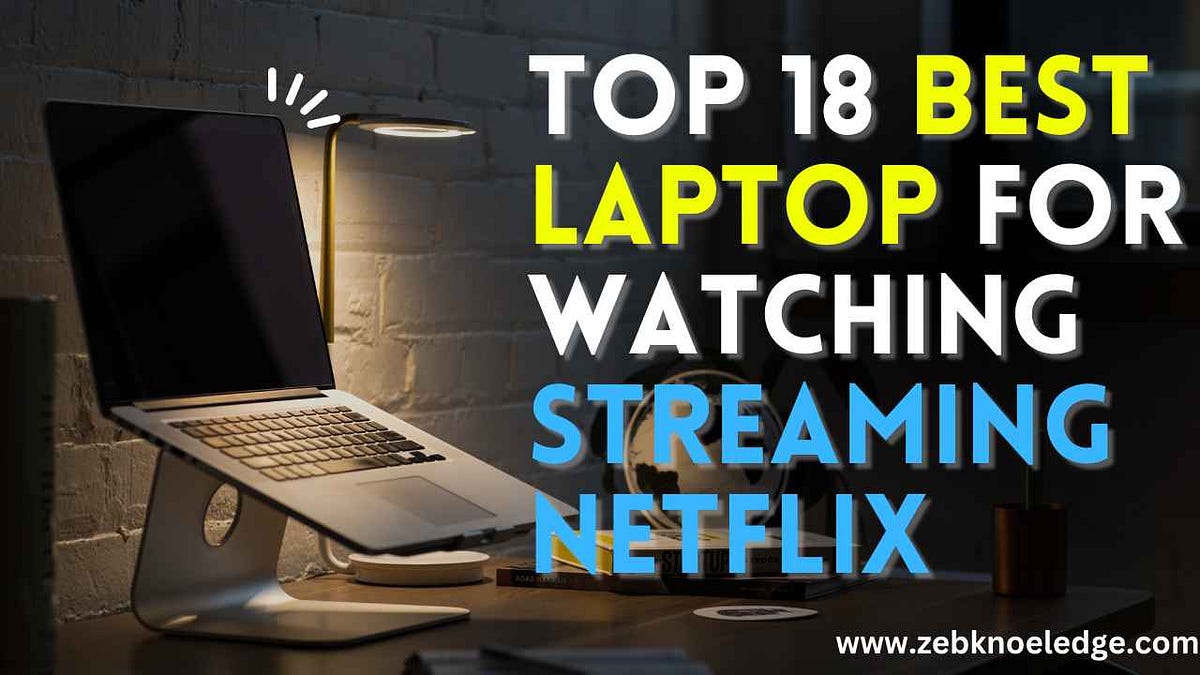 Best Laptop For Watching Tv And Movies Top 18 Best Laptops for watching streaming Netflix movies in (2022