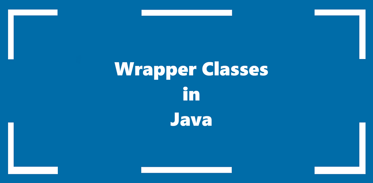 Wrapper Classes in Java. In this blog post, we’ll explore what… | by ...