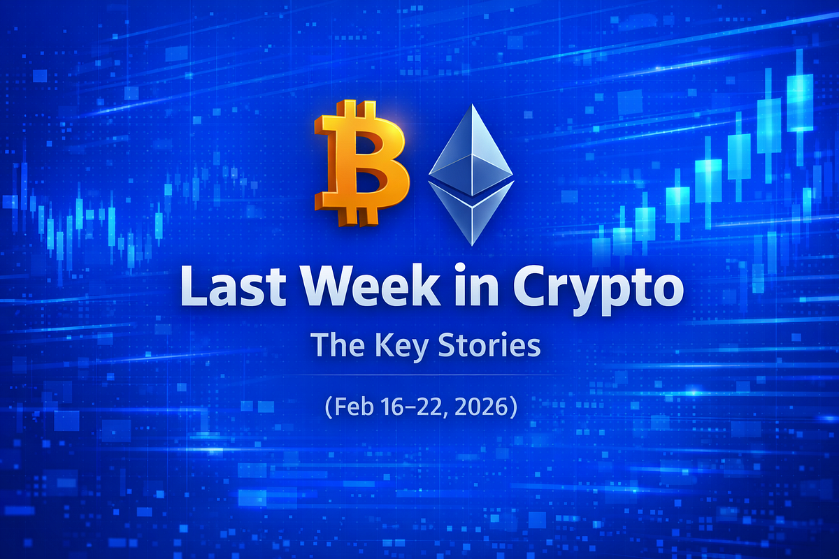 Last Week in Crypto: The Key Stories (Feb 16–22, 2026) | by Azalea West ...