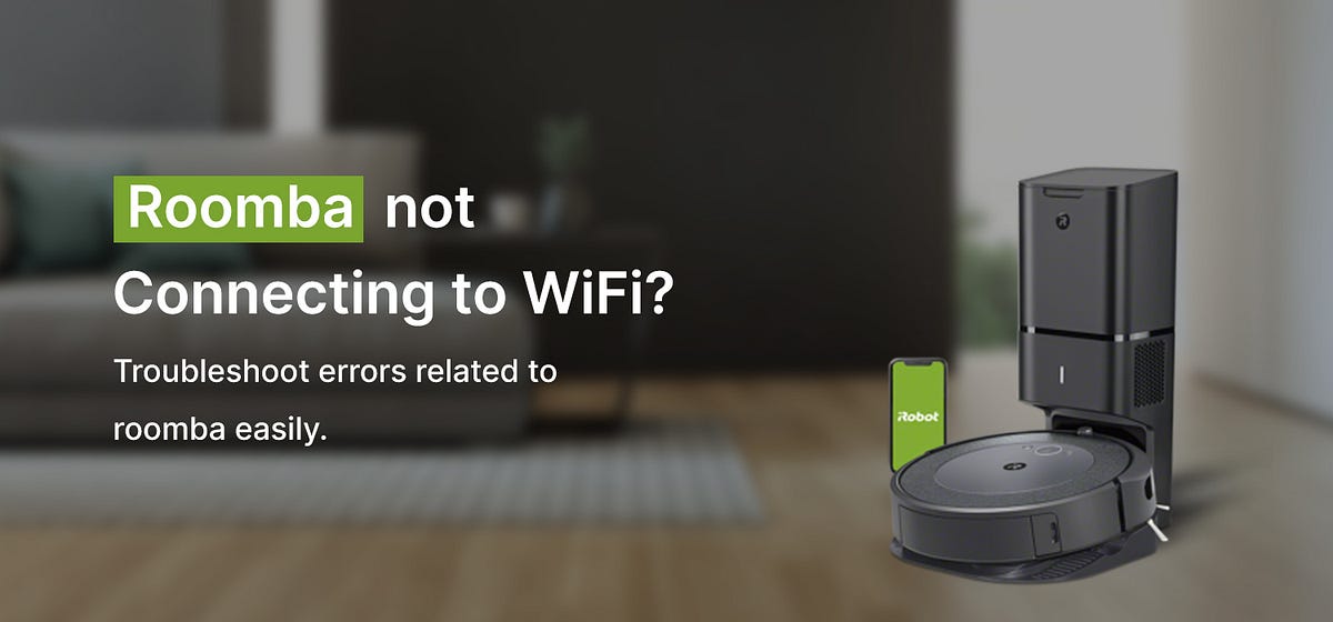 Roomba not Connecting to WiFi? Fix it Easily! by Monica Lopeez Medium