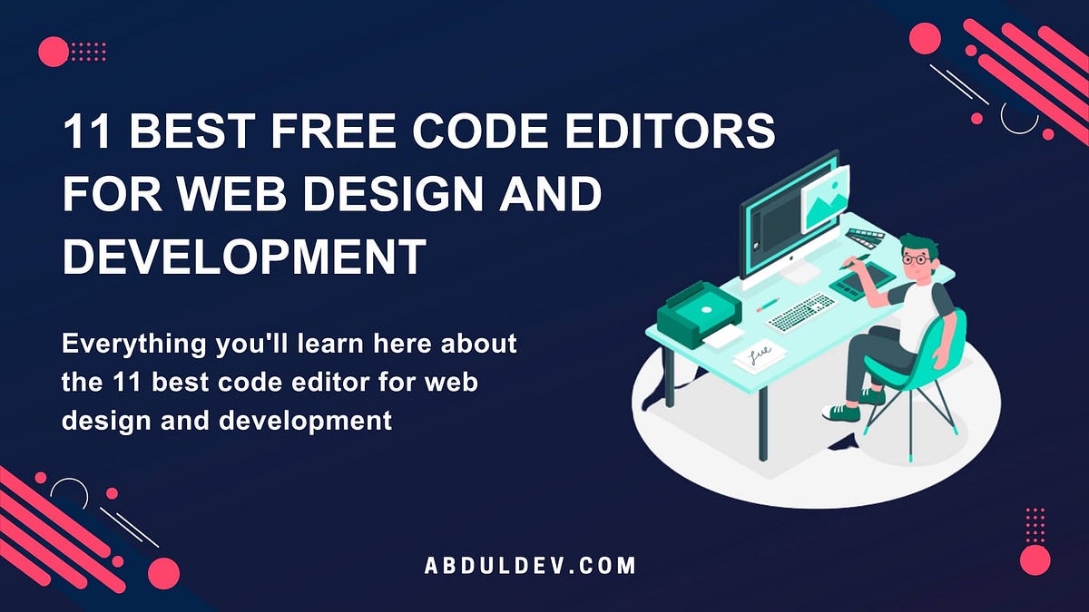 11 Best Free Code Editors for Web Design and Development | by Abdul ...