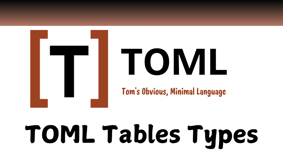TOML Tables Types Explained: A Clear and Complete Guide | by amol pawar ...