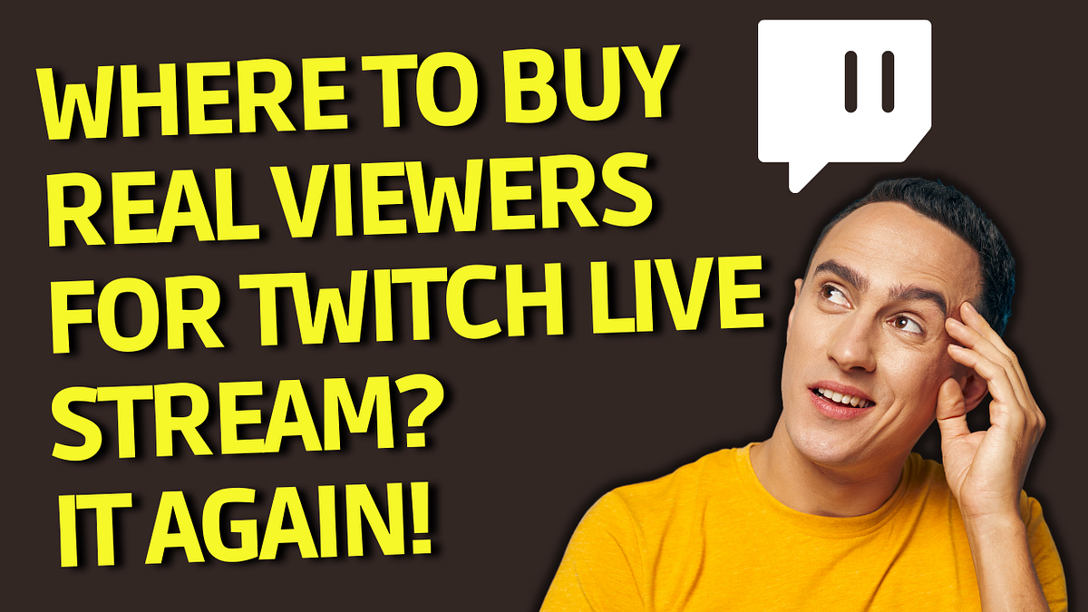 Where to Buy Real Viewers for Twitch Live Stream? | by Maik jaeger