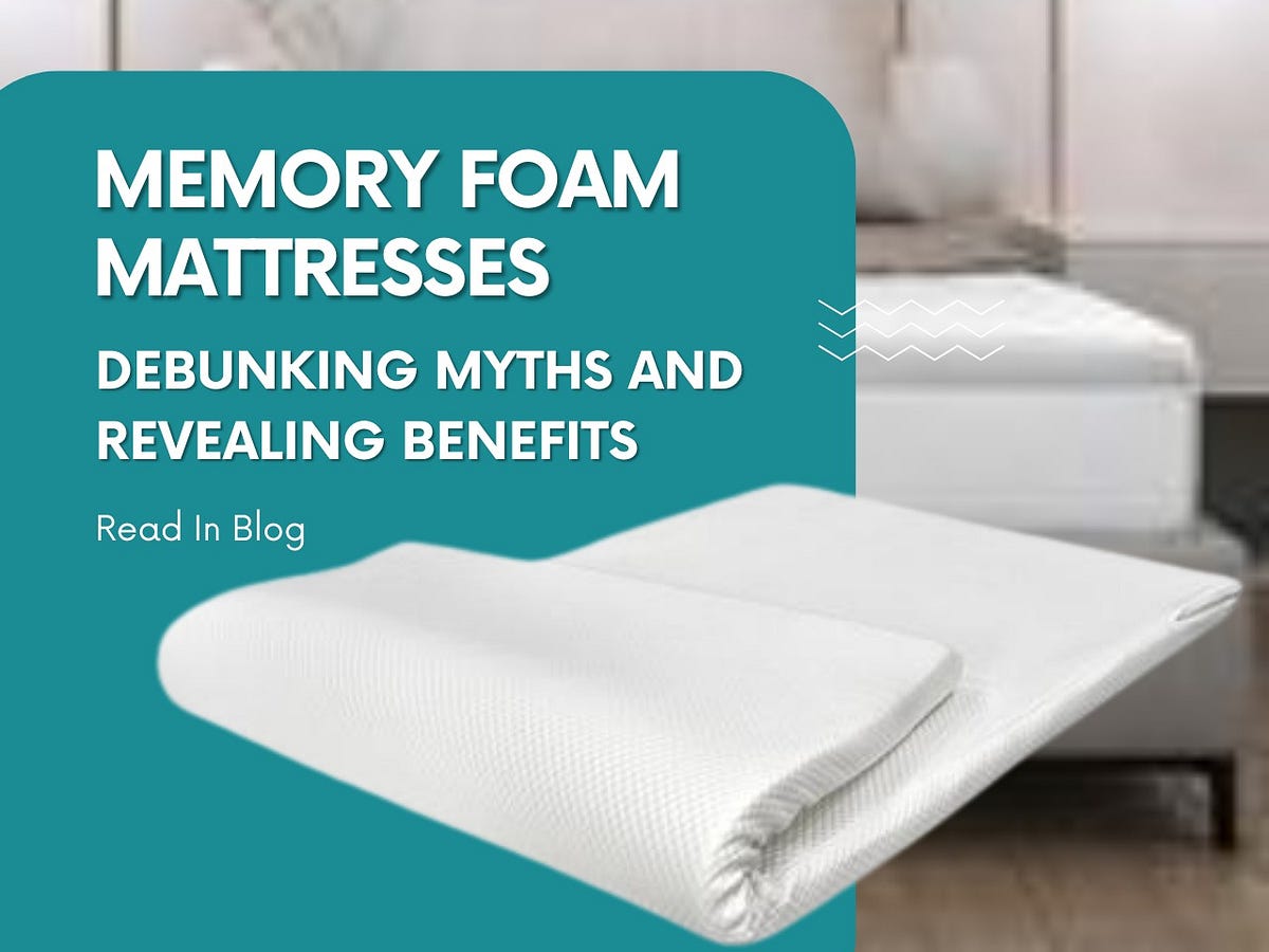 Memory Foam Mattresses Debunking Myths and Revealing Benefits by
