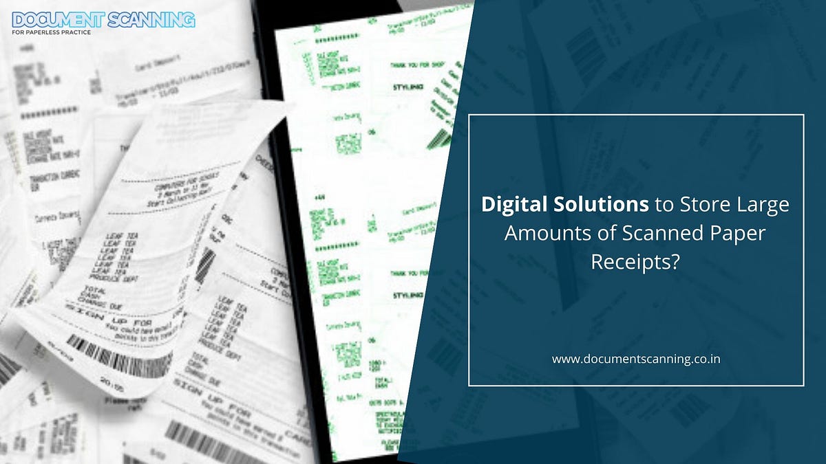Digital Solutions to Store Large Amounts of Scanned Paper Receipts
