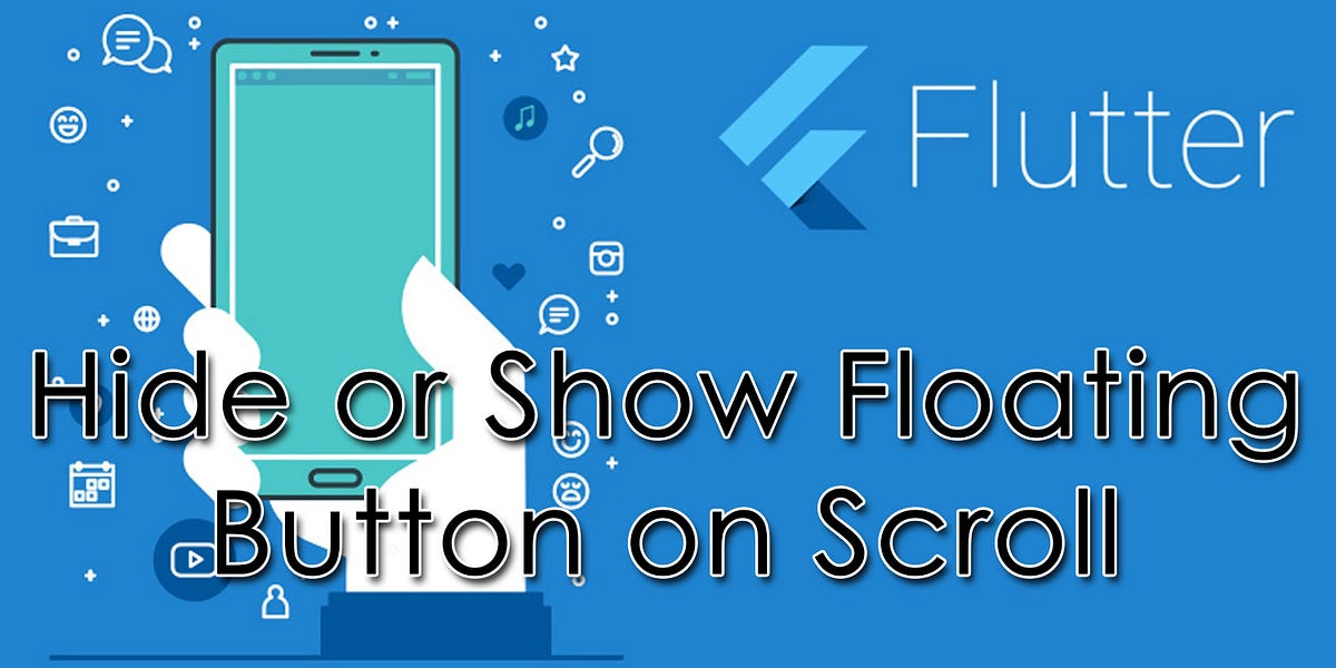 Hide or Show Floating button on Scroll in Flutter | by Nuwantha ...