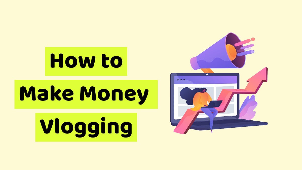 How to Make Money Vlogging [Here is How] Medium