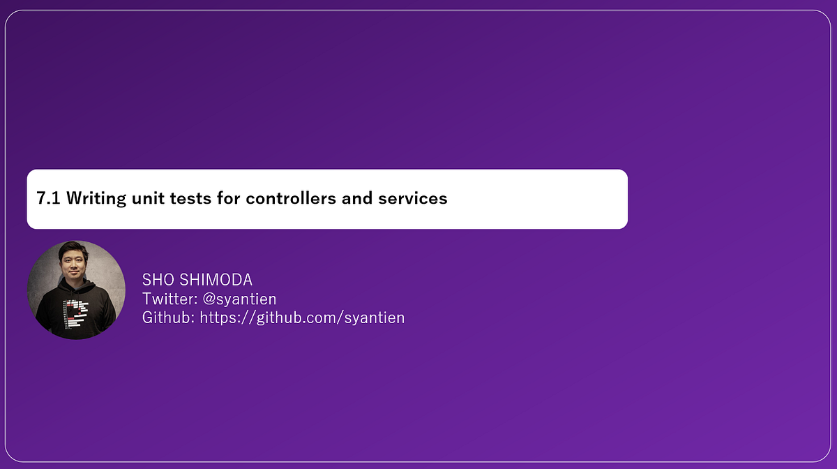7.1 Writing unit tests for controllers and services by Sho Shimoda