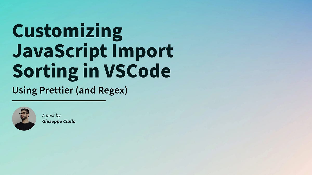 Customizing JavaScript Import Sorting in VSCode Using Prettier (and ...