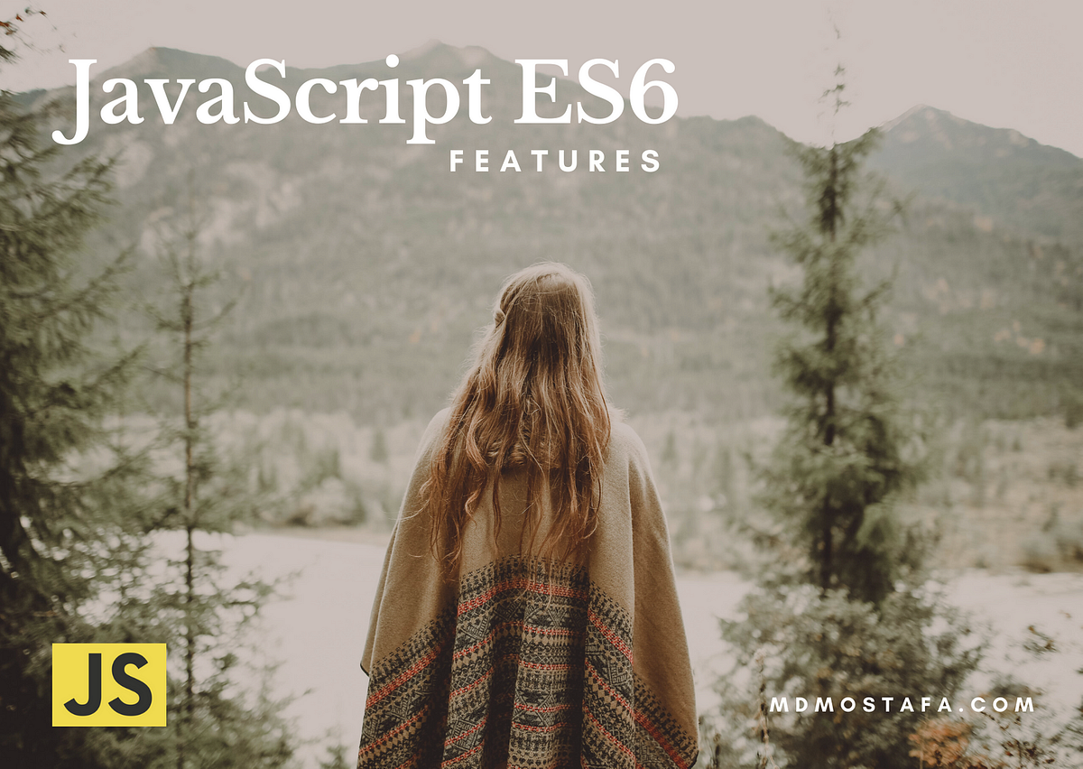 10 Important ES6 Features In JavaScript That Makes Your Life Easy | by ...