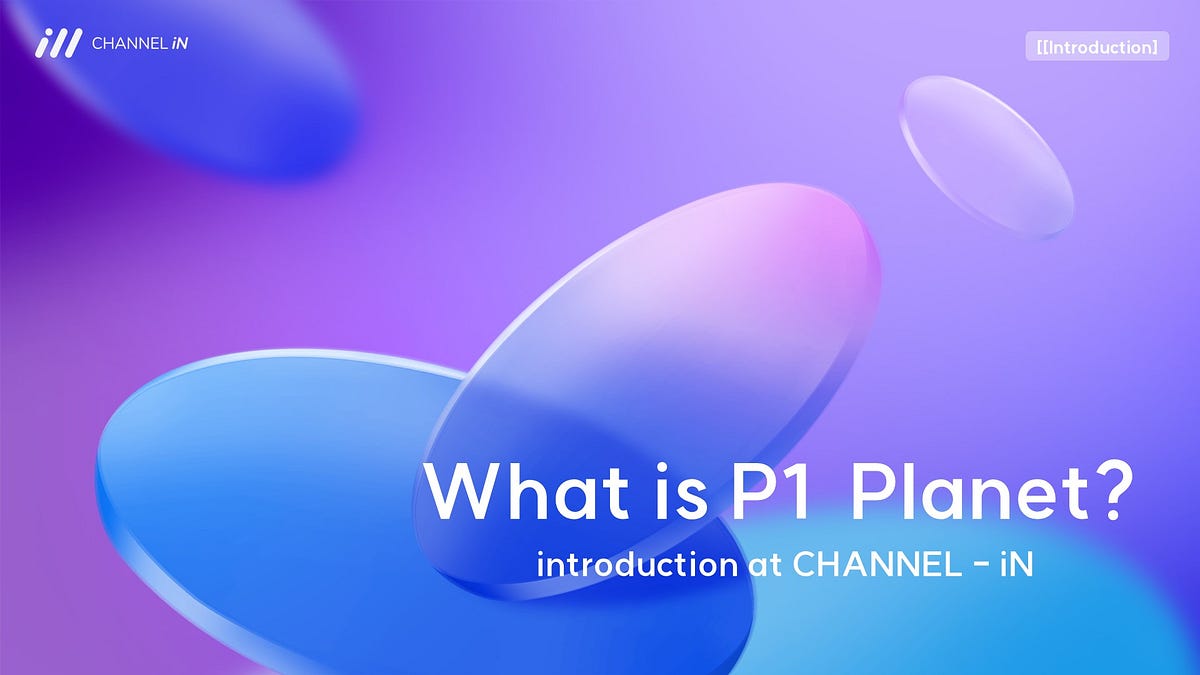[Introduction] What is P1 Planet? | by CHANNEL-iN | @CHANNEL-iN | Jan ...