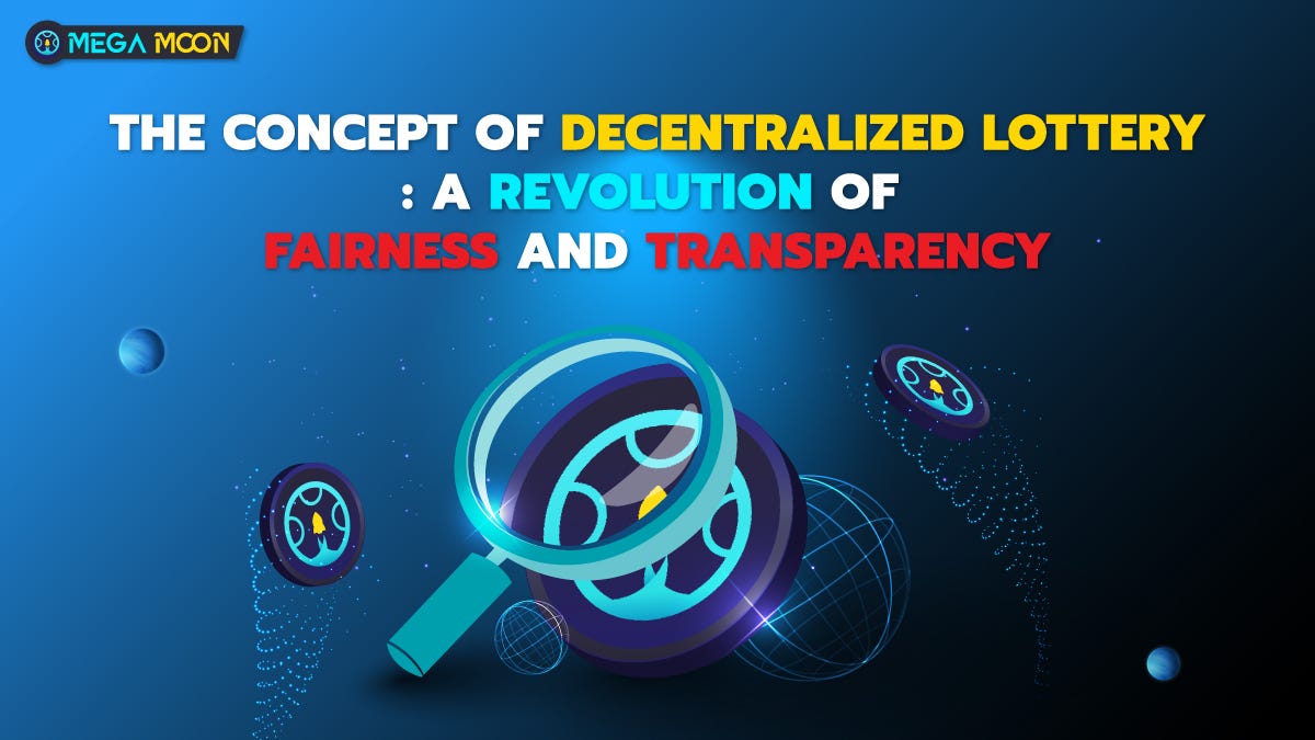 The Concept of Decentralized Lottery: A Revolution of Fairness and Transparency  by MegaMoon 