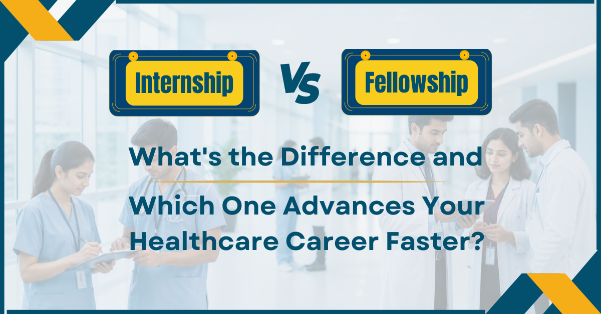 Internship vs Fellowship: What’s the Difference and Which One Advances Your Healthcare Career…