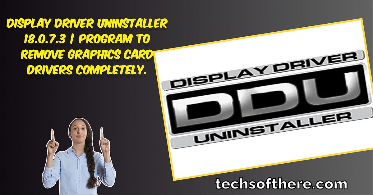 Display Driver Uninstaller 18.0.7.3 Program to remove graphics card