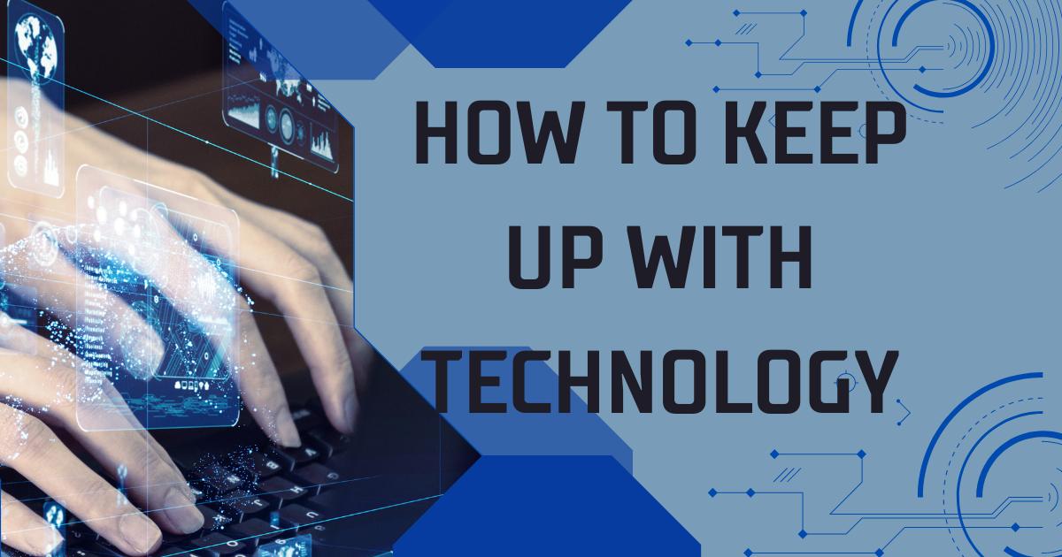 Best way to keep yourself updated with technology