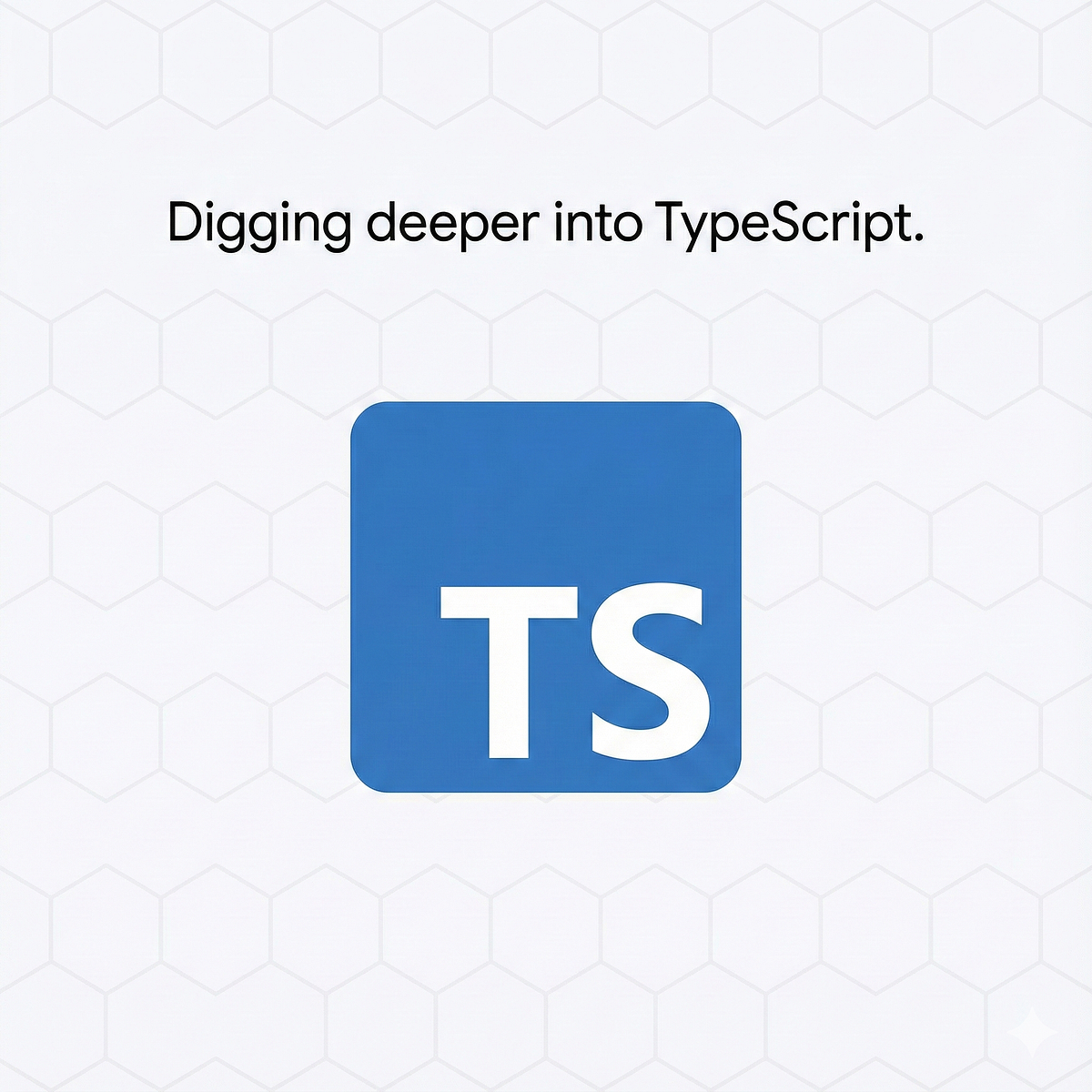 Digging deeper into TypeScript. Today we’ll delve deeper in TypeScript ...